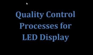 Quality Control Processes for LED Display