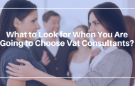 What to Look for When You Are Going to Choose Vat Consultants?