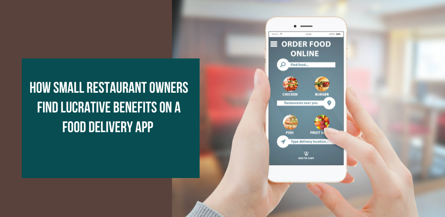 How Small Restaurant Owners Find Lucrative Benefits on a Food Delivery App