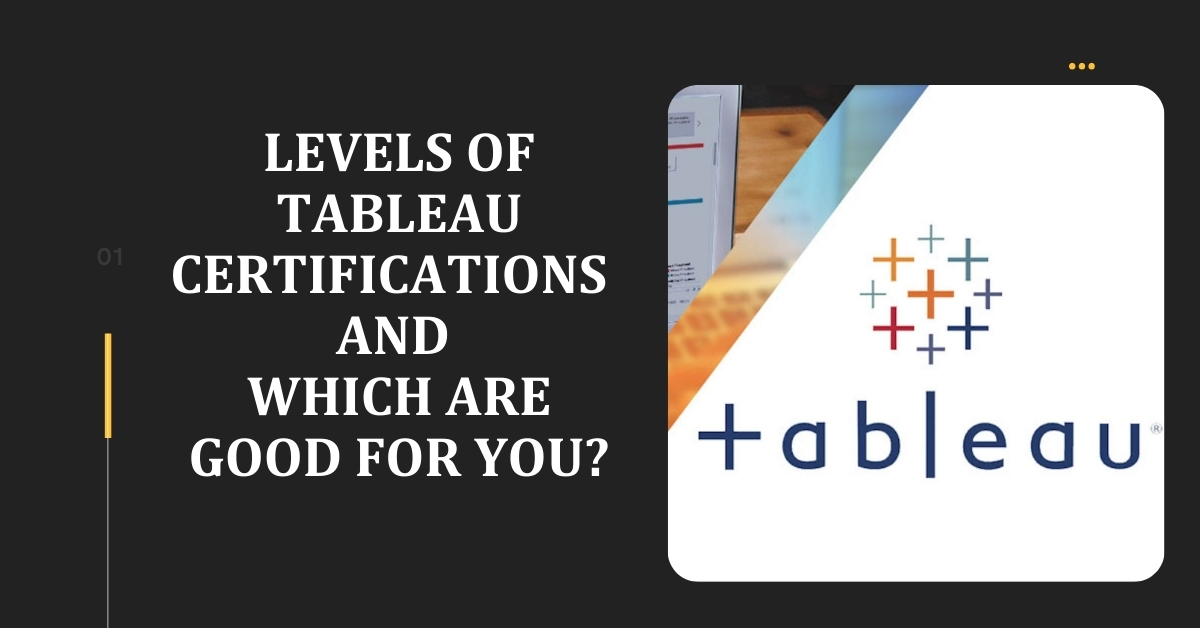 Levels of Tableau Certifications and Which are Good for you?