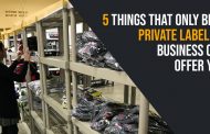 5 Things That Only Best Private Labeling Business Can Offer You