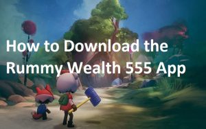 How to Download the Rummy Wealth 555