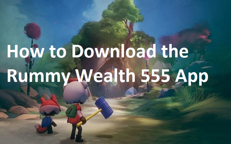 How to Download the Rummy Wealth 555
